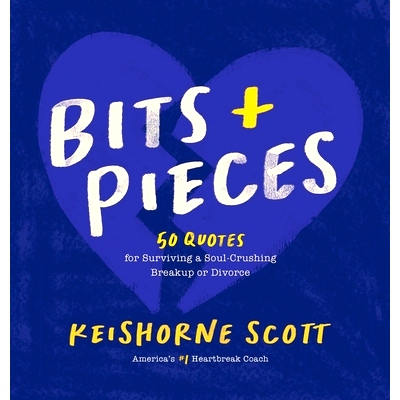 预订 Bits & Pieces: 50 Quotes for Surviving a Soul-Crushing Breakup or Divorce: 9780578995793
