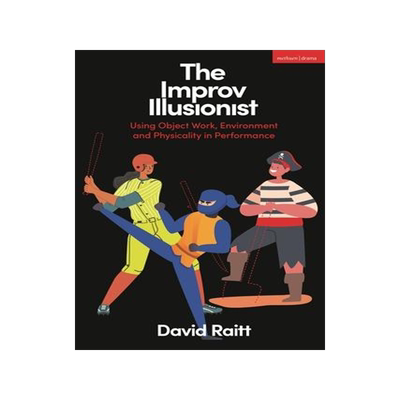 [预订]The Improv Illusionist: Using Object Work, Environment, and Physicality in Performance 9781350326378