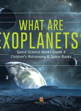 预订 What Are Exoplanets? Space Science Books Grade 4 Children’s Astronomy & Space Books: 9781541953307