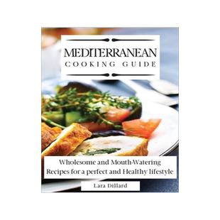 [预订]Mediterranean Cooking Guide: Wholesome and Mouth-Watering Recipes for a perfect and Healthy lifestyl 9781802774023