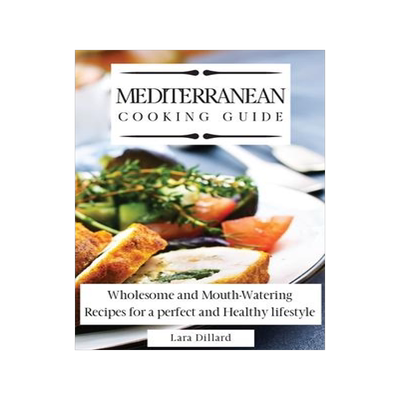 [预订]Mediterranean Cooking Guide: Wholesome and Mouth-Watering Recipes for a perfect and Healthy lifestyl 9781802774023