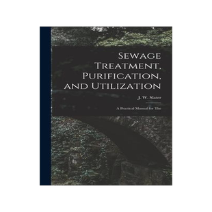 [预订]Sewage Treatment, Purification, and Utilization: A Practical Manual for The 9781016368124