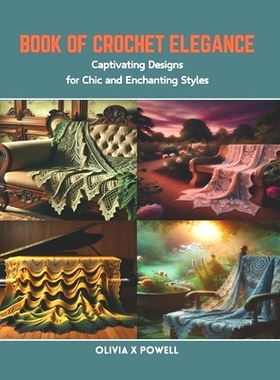 预订 Book of Crochet Elegance: Captivating Designs for Chic and Enchanting Styles: 9798873482818