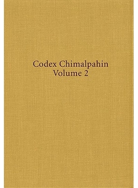 预订 Codex Chimalpahin: Society and Politics in Mexico Tenochtitlan, Tlatelolco, Texcoco, Culhuacan, and Other Nahua Alt