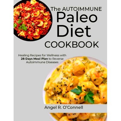 预订 The Autoimmune Paleo Diet Cookbook: Healing Recipes for Wellness with 28 Days Meal Plan to Reverse Autoimmune Disea
