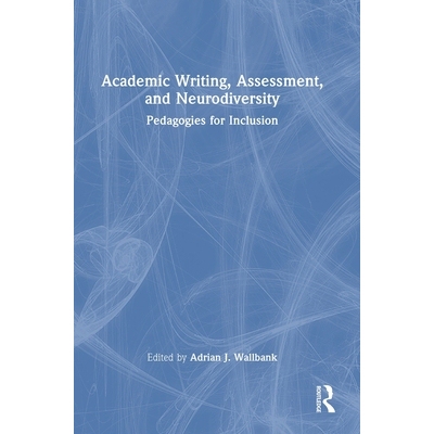 预订 Academic Writing, Assessment, and Neurodiversity: Pedagogies for Inclusion 学术写作、评估与神经多样性：包容教育法: