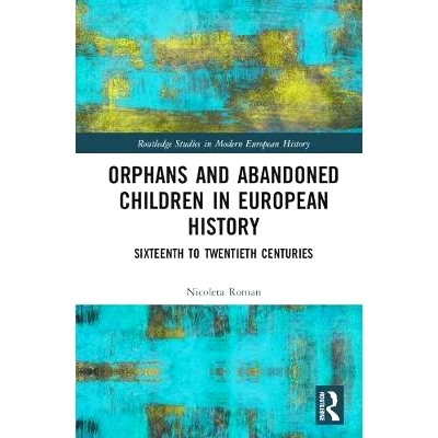 预订 Orphans and Abandoned Children in European History: Sixteenth to Twentieth Centuries 欧洲历史中的孤儿与被遗弃的孩子
