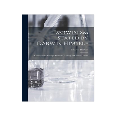 [预订]Darwinism Stated by Darwin Himself: Characteristic Passages From the Writings of Charles Darwin 9781018934488