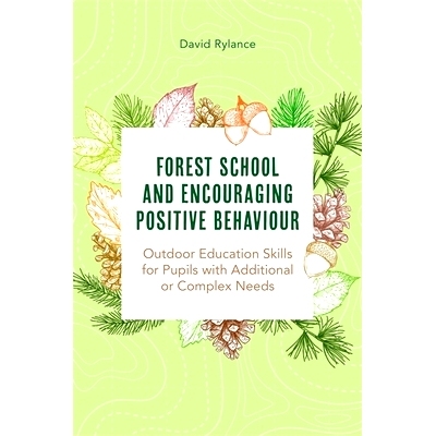 预订 Forest School and Encouraging Positive Behaviour: Outdoor Education Skills for Pupils with Additional or Complex Ne