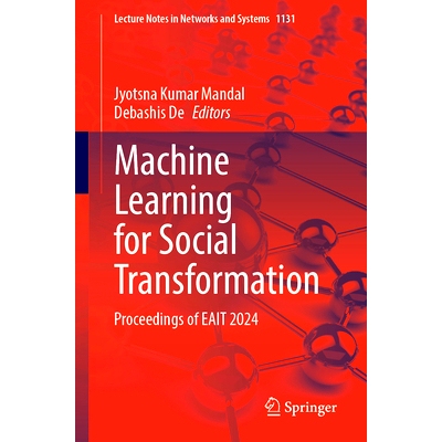 预订 Machine Learning for Social Transformation: Proceedings of EAIT 2024 适合社会转型的机器学习：第8届信息技术新兴应用