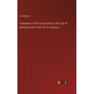 预订 Ordinances of the Corporation of the City of Baltimore from 1803-1812, Inclusive: 9783385371750