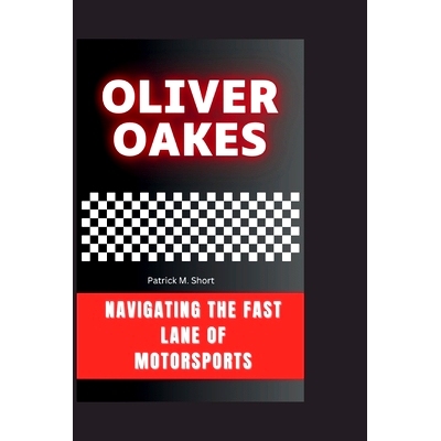 预订 Oliver Oakes: Navigating the Fast Lane of Motorsports: 9798334939622
