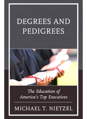 预订 Degrees and Pedigrees: The Education of America’s Top Executives 学位与血统：美国高管人员教育（平装）: 97814758370