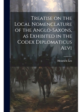 预订 Treatise on the Local Nomenclature of the Anglo-Saxons, as Exhibited in the Codex Diplomaticus Aevi: 9781022137790