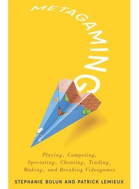 预订 Metagaming: Playing, Competing, Spectating, Cheating, Trading, Making, and Breaking Videogames 元匹配：玩，竞争，观
