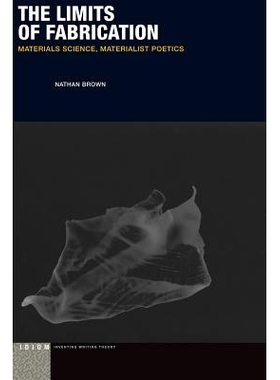 预订 The Limits of Fabrication: Materials Science, Materialist Poetics 虚构的界限：素材、科学与唯物主义诗学（丛书）: 978