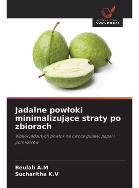 预订 Jadalne powloki minimalizujace straty po zbiorach: Wplyw jadalnych powlok na owoce guawy, papai i pomidorów. DE: 9