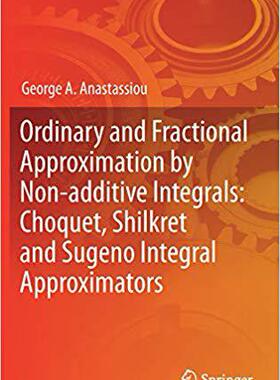 【预售】Ordinary and Fractional Approximation by Non-additive Integrals: Choquet, Shilkret and Sugeno Integral App...