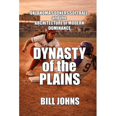 预订 Dynasty of the Plains: Oklahoma Sooners Softball and the Architecture of Modern Dominance 9798247609629