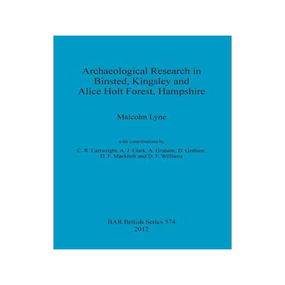 [预订]Archaeological Research in Binsted, Kingsley and Alice Holt Forest, Hampshire 9781407310732