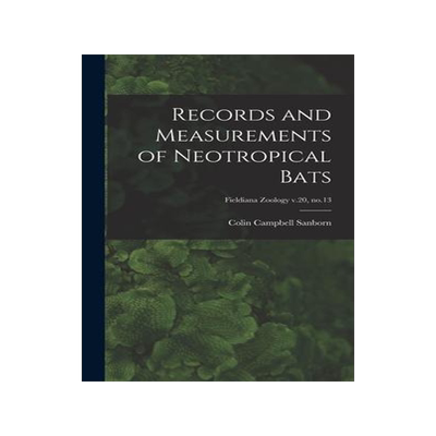 [预订]Records and Measurements of Neotropical Bats; Fieldiana Zoology v.20, * 9781013966378
