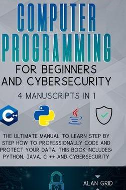 [预订]Computer Programming for Beginners and Cybersecurity: 4 MANUSCRIPTS IN 1: The Ultimate Manual to Lea 9781914045196