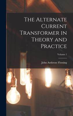 [预订]The Alternate Current Transformer in Theory and Practice; Volume 1 9781016566353