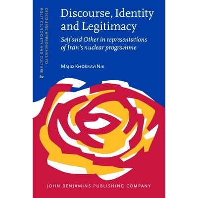 预订 Discourse, Identity and Legitimacy. Self and Other in representations of Iran’s nuclear programme. 话语、身份与合