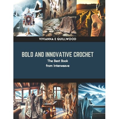 预订 Bold and Innovative Crochet: The Best Book from Interweave: 9798873813575