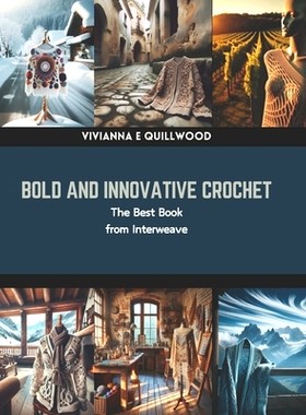 预订 Bold and Innovative Crochet: The Best Book from Interweave: 9798873813575