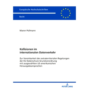 预订 Kollisionen im internationalen Datenverkehr: Zur Vereinbarkeit der extraterritorialen Regelungen der EU-Datenschutz