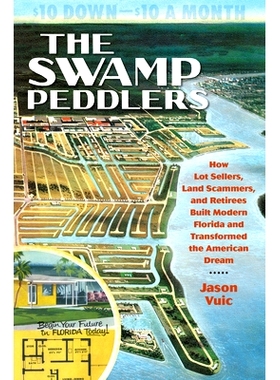 预订 The Swamp Peddlers: How Lot Sellers, Land Scammers, and Retirees Built Modern Florida and Transformed the American