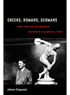 预订 Greeks, Romans, Germans: How the Nazis Usurped Europe’s Classical Past 希腊人，罗马人，德国人：纳粹如何篡夺了欧洲