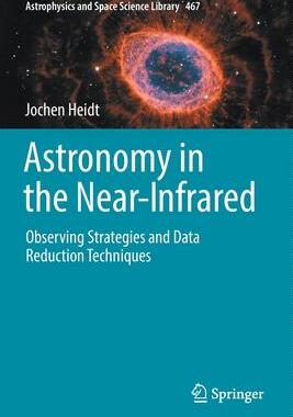[预订]Astronomy in the Near-Infrared - Observing Strategies and Data Reduction Techniques 9783030984434