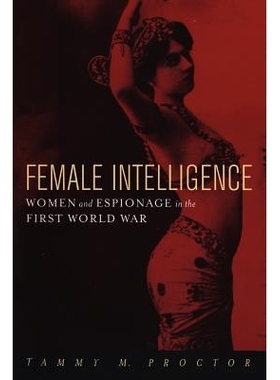 预订 Female Intelligence: Women and Espionage in the First World War 女性情报：*次世界大战中的妇女与间谍: 9780814766941