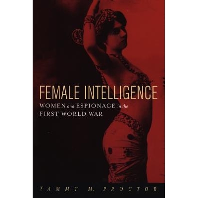 预订 Female Intelligence: Women and Espionage in the First World War 女性情报：*次世界大战中的妇女与间谍: 9780814766941
