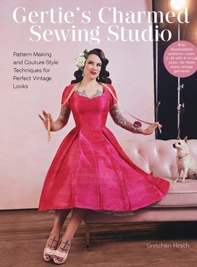 预订 Gertie’s Charmed Sewing Studio: Pattern Making and Couture-Style Techniques ... Gertie 的迷人缝纫工作室：*复古外观