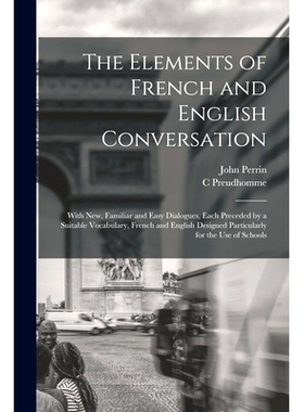 预订 The Elements of French and English Conversation [microform]: With New, Familiar and Easy Dialogues, Each Preceded b