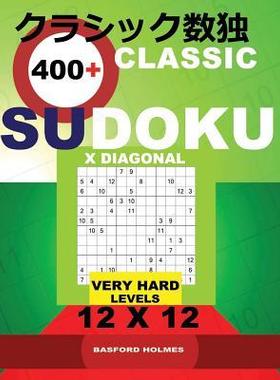 [预订]Classic 400+ Sudoku X Diagonal.: Very Hard Levels 12x12. Holmes Presents a Book of Logical Puzzles.  9781731397782