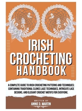 预订 Irish Crocheting Handbook: A Complete Guide to Irish Crocheting Patterns and Techniques: Containing Traditional Clo