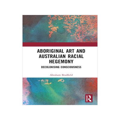 [预订]Aboriginal Art and Australian Racial Hegemony 9781032387758