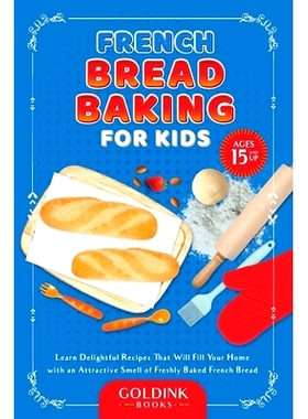 预订 French Bread Baking for Kids: Learn Delightful Recipes That Will Fill Your Home with an Attractive Smell of Freshly