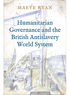 预订 Humanitarian Governance and the British Antislavery World System 人道主义治理和英国反奴隶制世界体系: 9780300251395