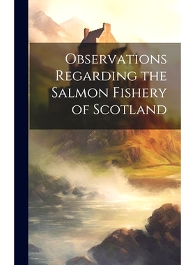 预订 Observations Regarding the Salmon Fishery of Scotland: 9781019867112