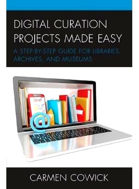 预订 Digital Curation Projects Made Easy: A Step-by-Step Guide for Libraries, Archives, and Museums 数字策展项目创造轻松