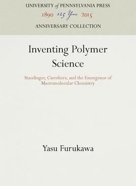 [预订]Inventing Polymer Science: Staudinger, Carothers, and the Emergence of Macromolecular Chemistry 9780812233360