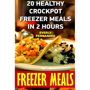 预订 Freezer Meals: 20 Healthy Crockpot Freezer Meals In 2 Hours: 9781546391142