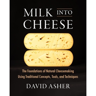 Milk Into Cheese: The Foundations of Natural Cheesemaking Using Traditional Concepts, Tools, and Techniques 牛奶变奶酪: