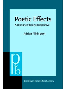 预订 Poetic Effects:A Relevance Theory Perspective   (Pragmatics & Beyond NS,75) 诗的效果:有关理论透析: 9789027250919
