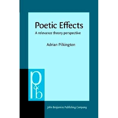 预订 Poetic Effects:A Relevance Theory Perspective   (Pragmatics & Beyond NS,75) 诗的效果:有关理论透析: 9789027250919